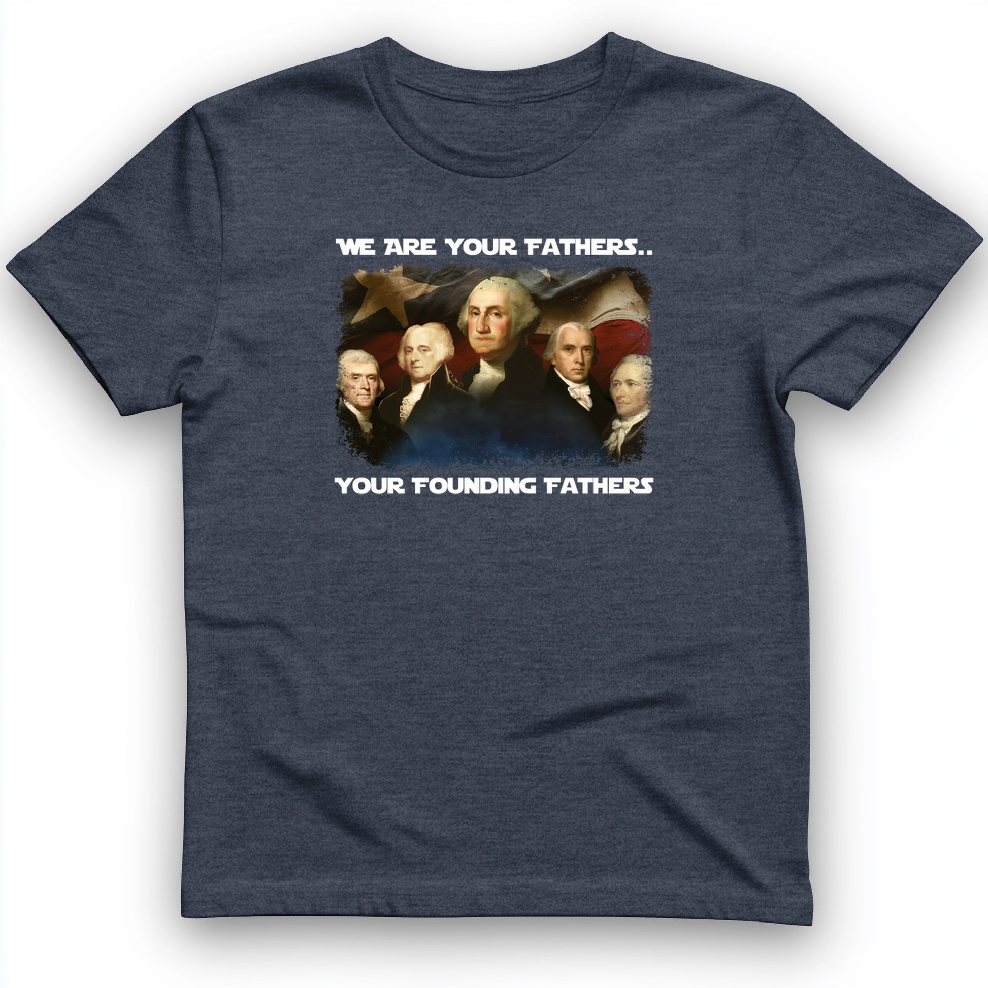 America We Are Your Founding Fathers T-Shirt