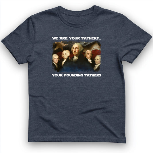 America We Are Your Founding Fathers T-Shirt