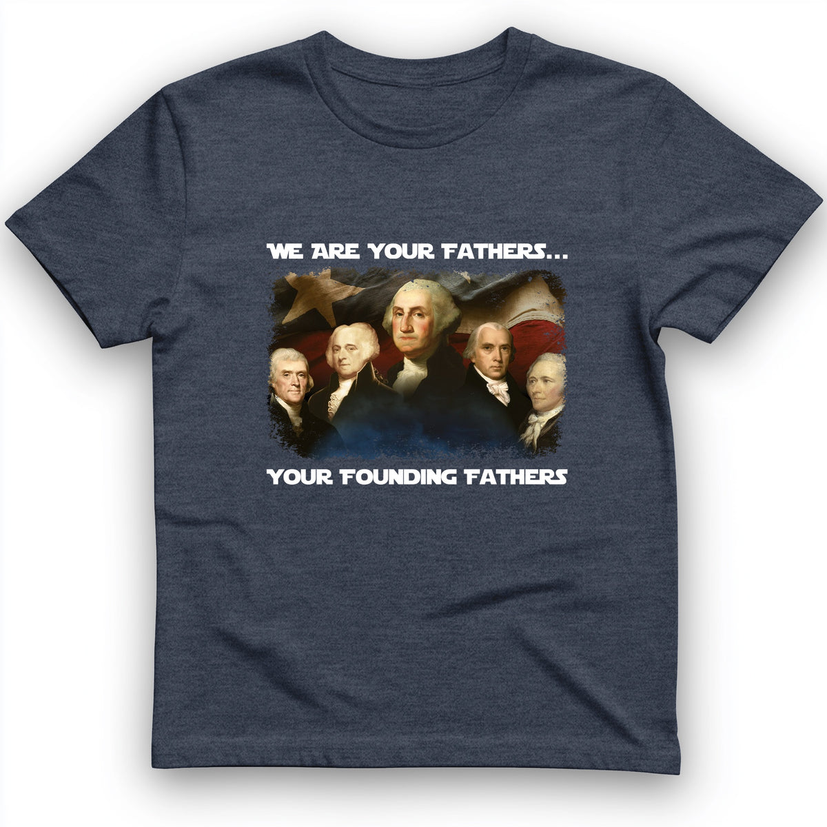 America We Are Your Founding Fathers T-Shirt