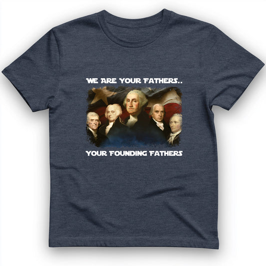 America We Are Your Founding Fathers T-Shirt