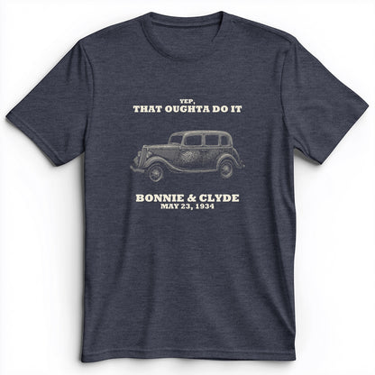 Bonnie and Clyde - That Oughta Do It Premium Tee