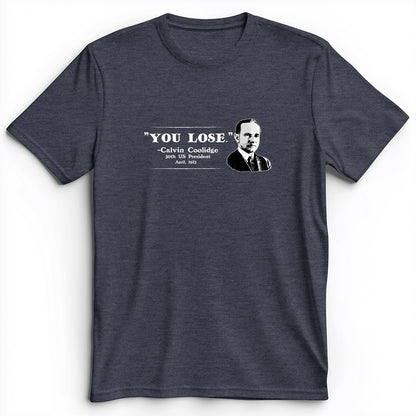 Calvin Coolidge You Lose Premium Tee