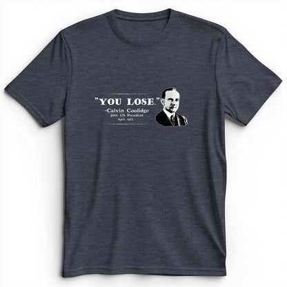 Calvin Coolidge You Lose Premium Tee