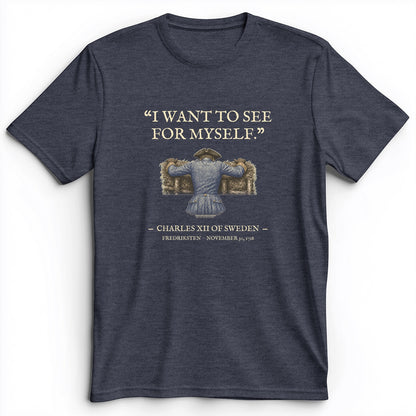 Charles XII See For Myself Premium Tee