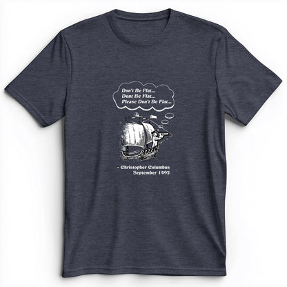 Columbus Don't Be Flat Premium Tee