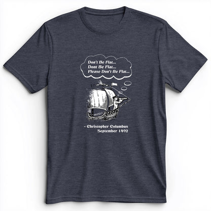 Columbus Don't Be Flat Premium Tee