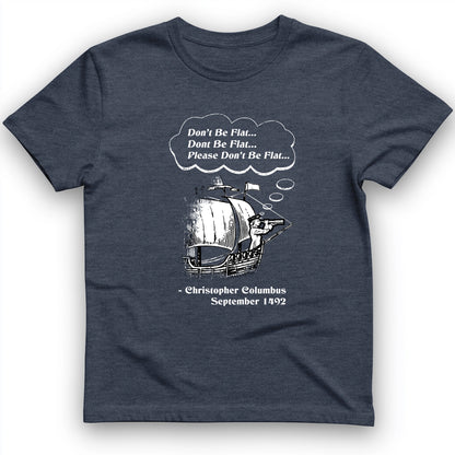 Columbus Don't Be Flat T-Shirt