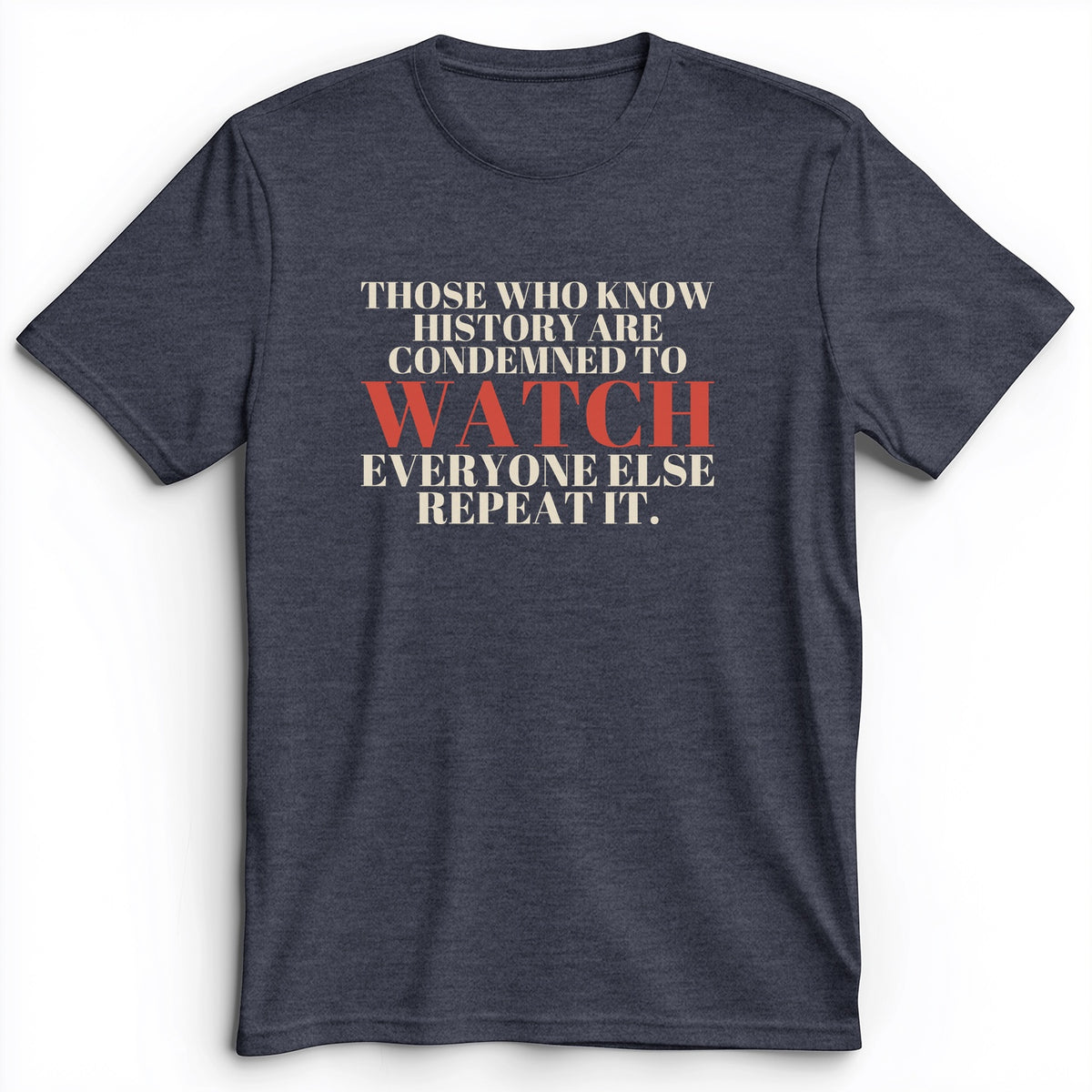 Condemned To Watch Santayana Premium Tee