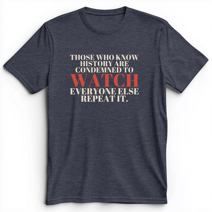 Condemned To Watch Santayana Premium Tee