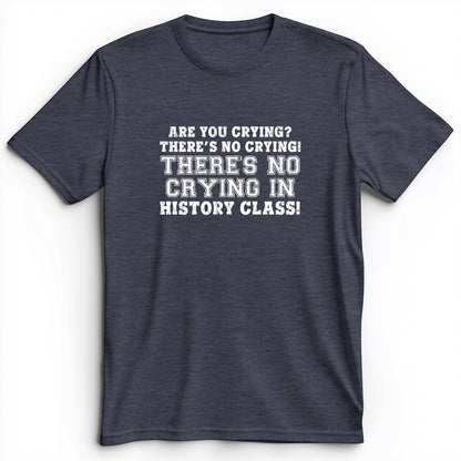 Crying In History Class Premium Tee