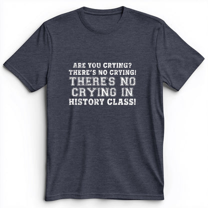 Crying In History Class Premium Tee