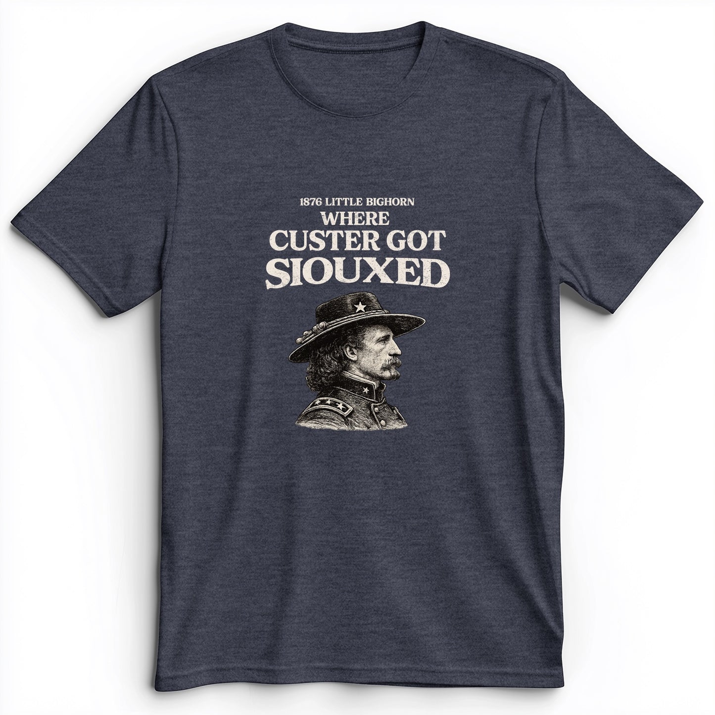 Custer Got Siouxed Premium Tee