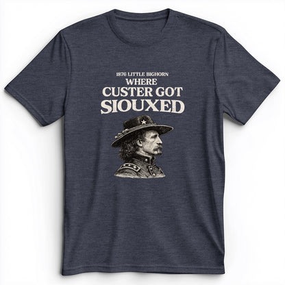 Custer Got Siouxed Premium Tee