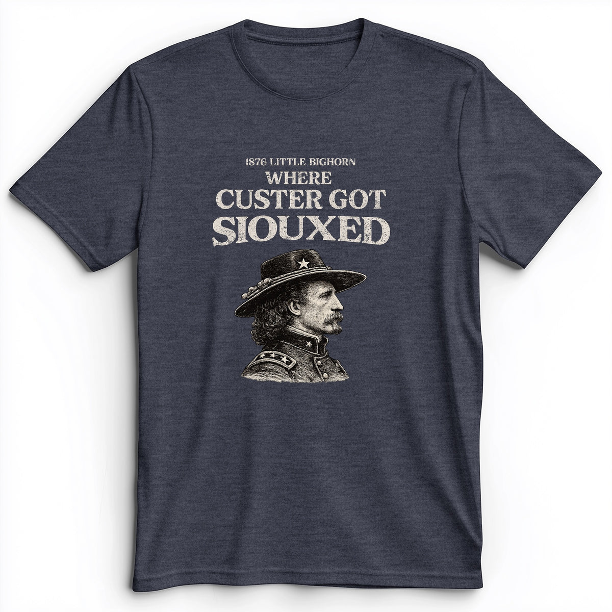 Custer Got Siouxed Premium Tee