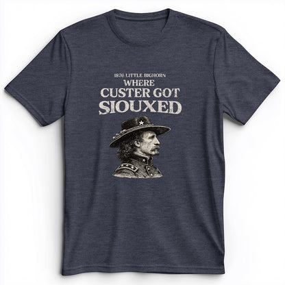 Custer Got Siouxed Premium Tee