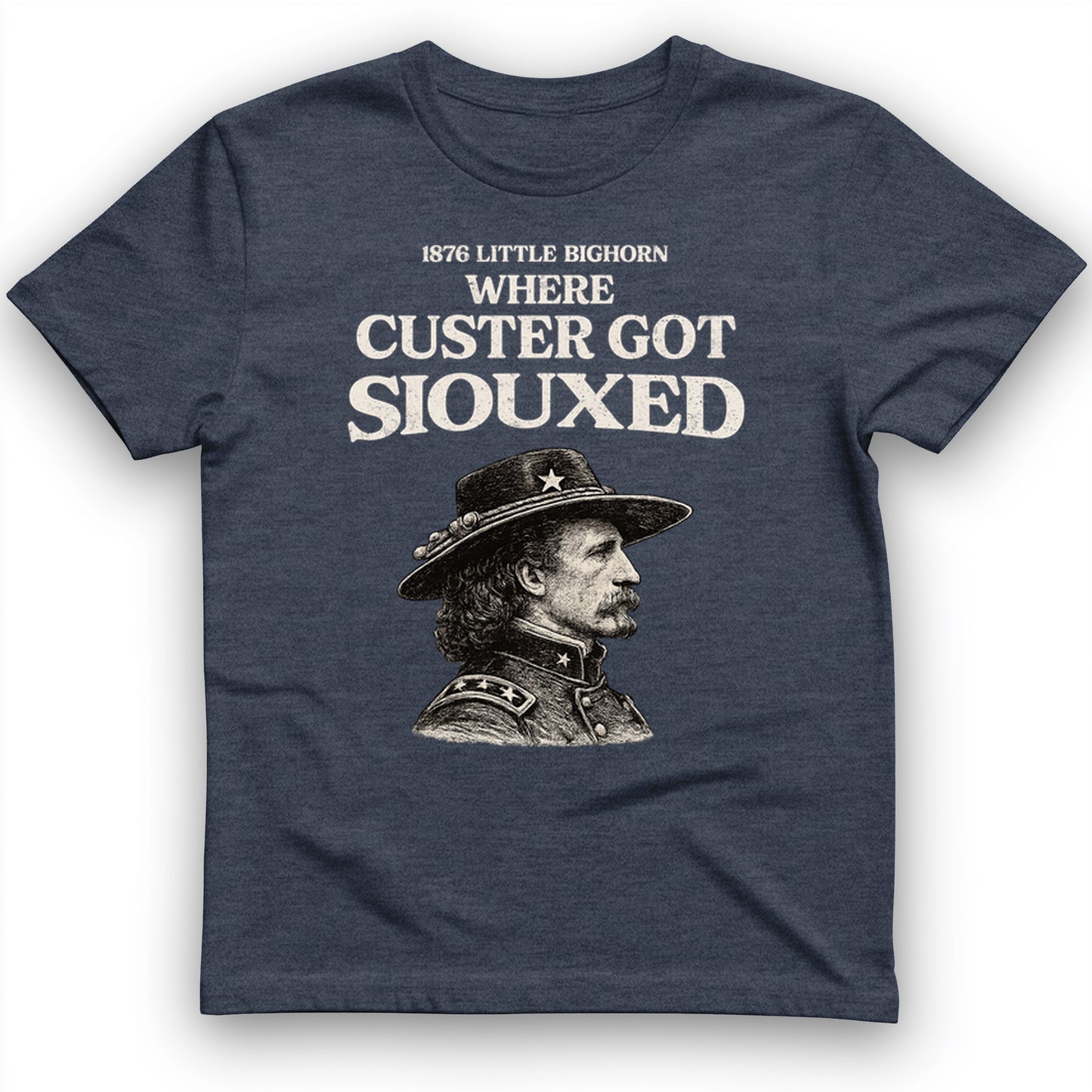 Custer Got Siouxed T-Shirt