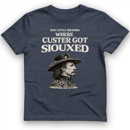 Custer Got Siouxed T-Shirt