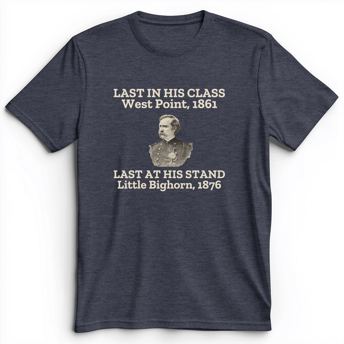 Custer Last In His Class Last Stand Premium Tee