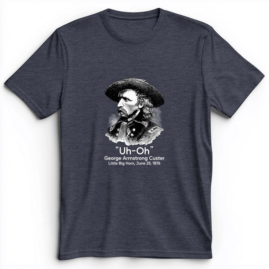 Custer Uh-Oh Premium Tee