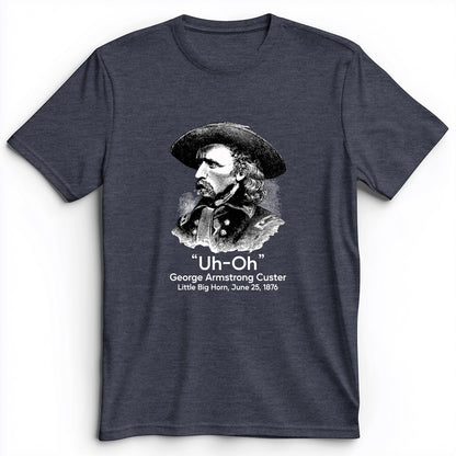 Custer Uh-Oh Premium Tee