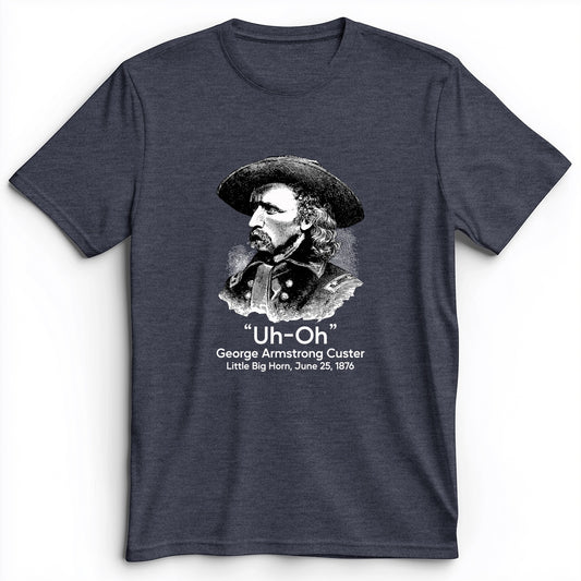 Custer Uh-Oh Premium Tee