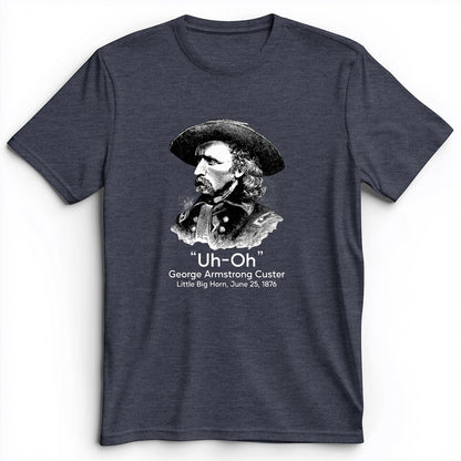 Custer Uh-Oh Premium Tee