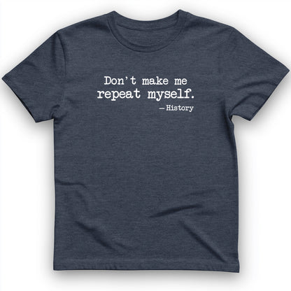 Dont Make Me Repeat Myself T-Shirt