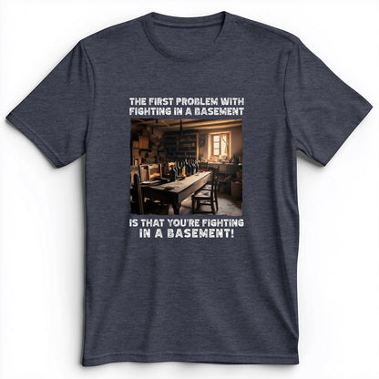 Fighting In A Basement Premium Tee