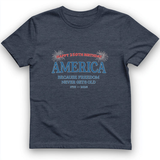 Freedom Never Gets Old T-Shirt