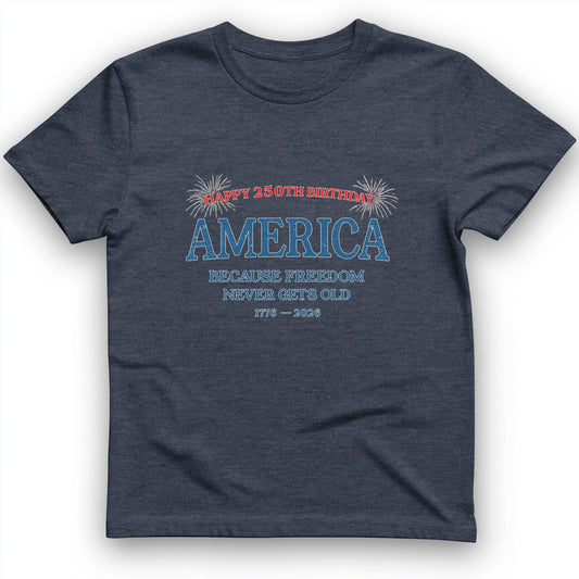 Freedom Never Gets Old T-Shirt