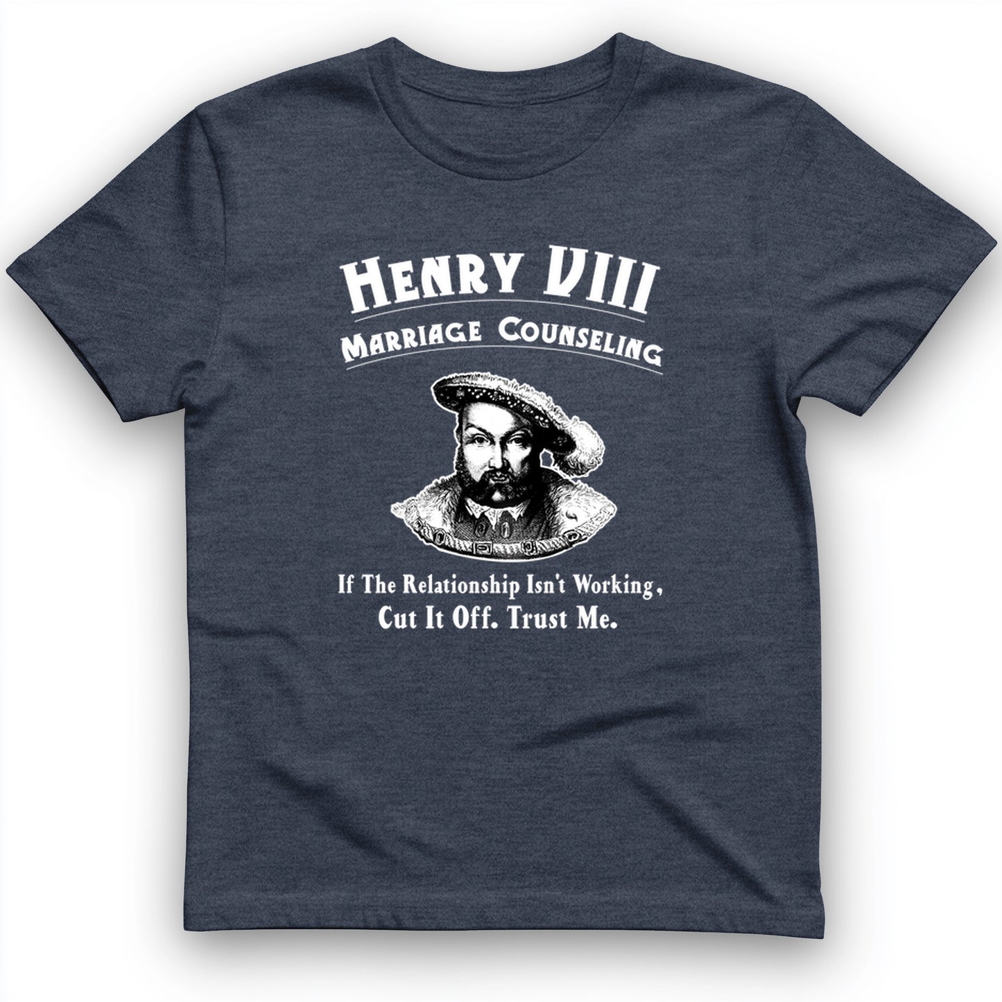 Henry VIII Cut It Off T- Shirt