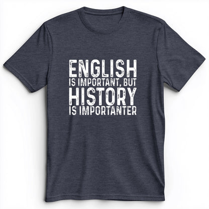 History Is Importanter Premium Tee