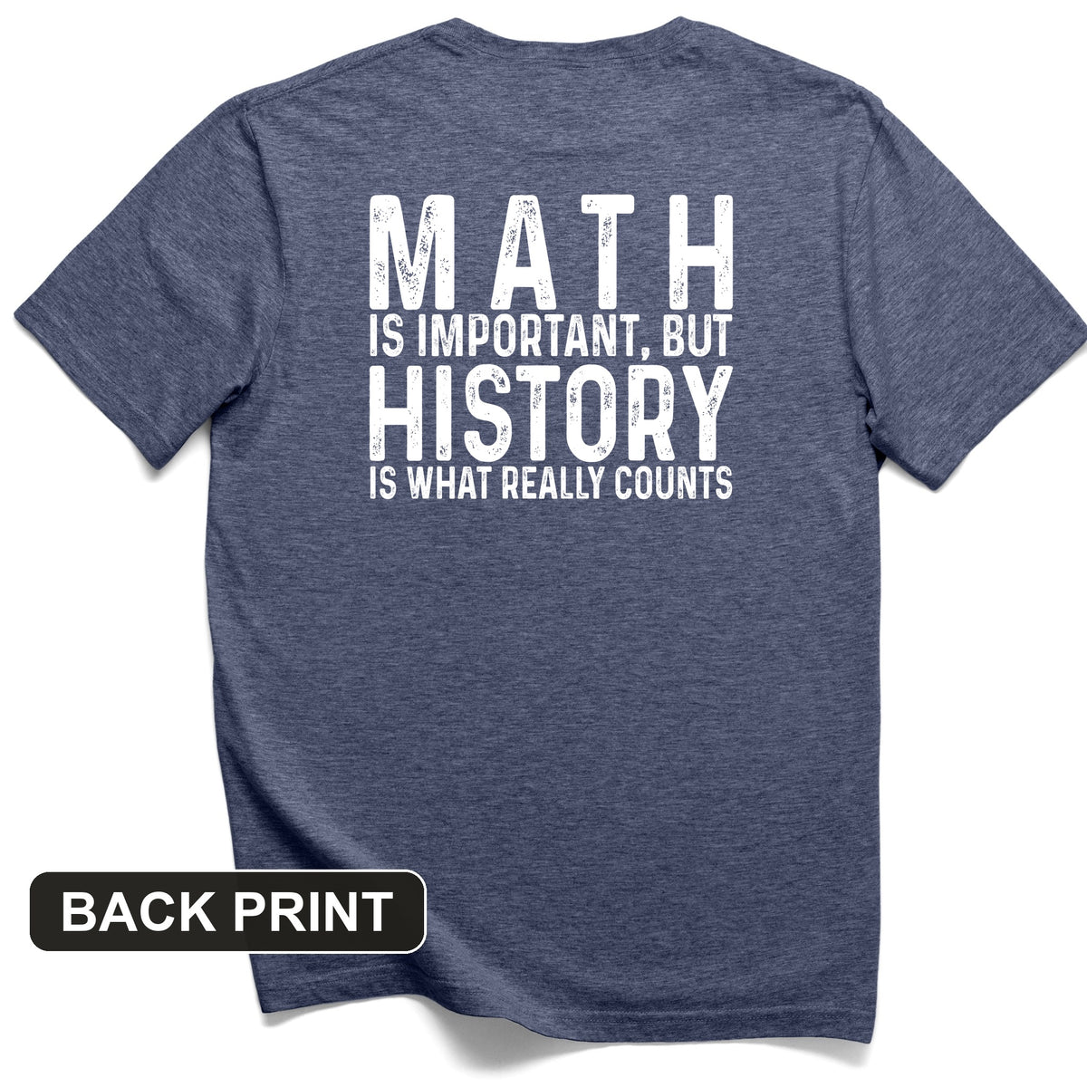 History Is What Really Counts Back Print T-Shirt