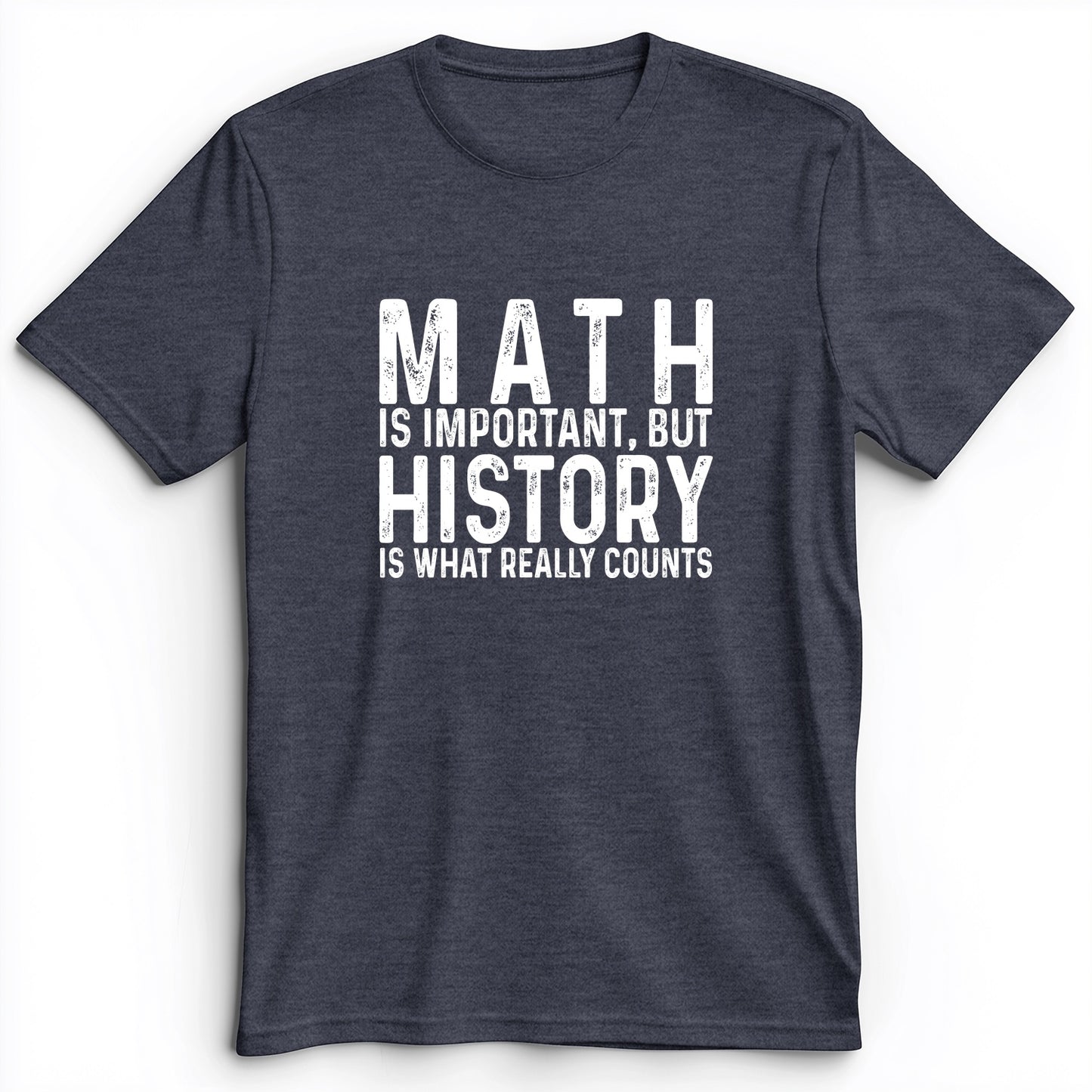 History Is What Really Counts Premium Tee