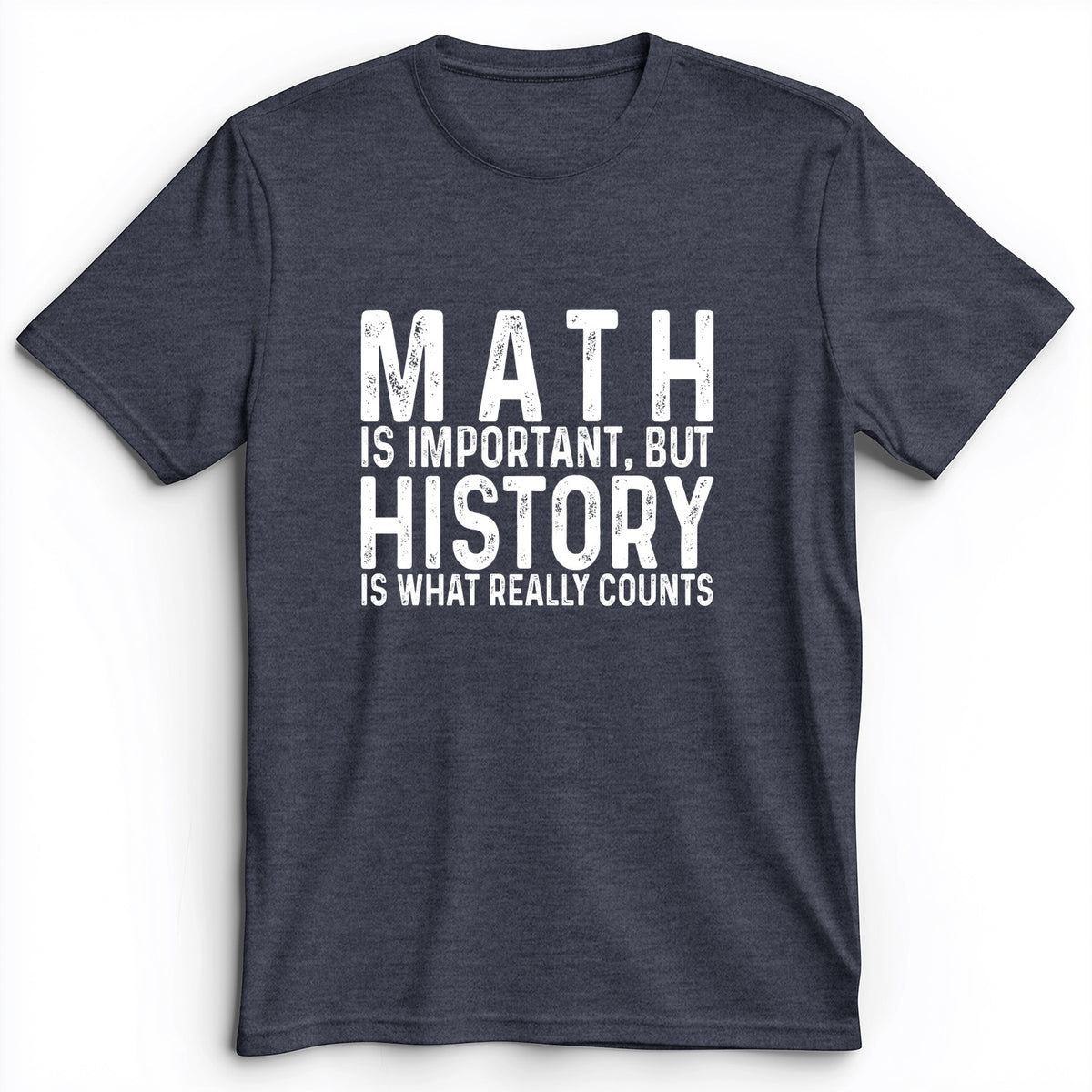 History Is What Really Counts Premium Tee