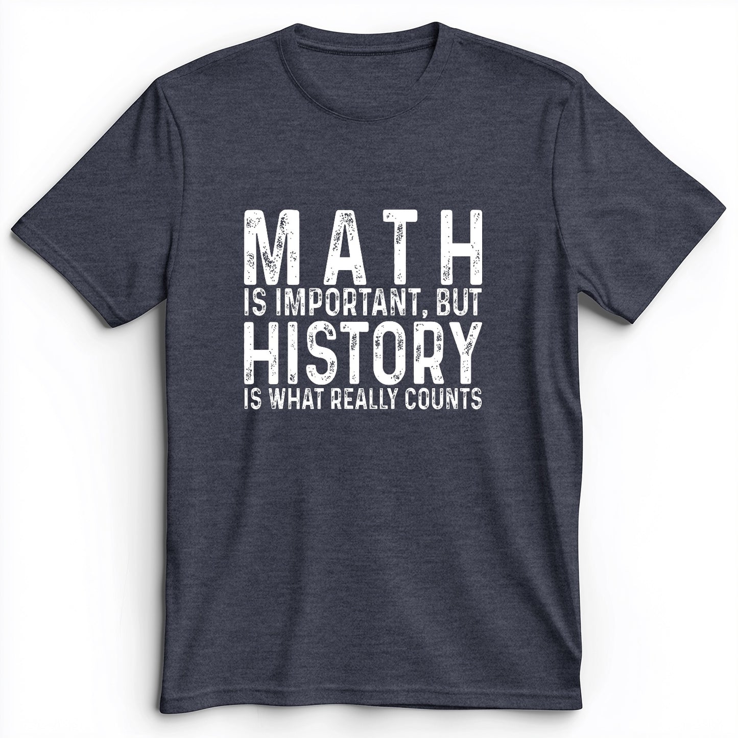 History Is What Really Counts Premium Tee