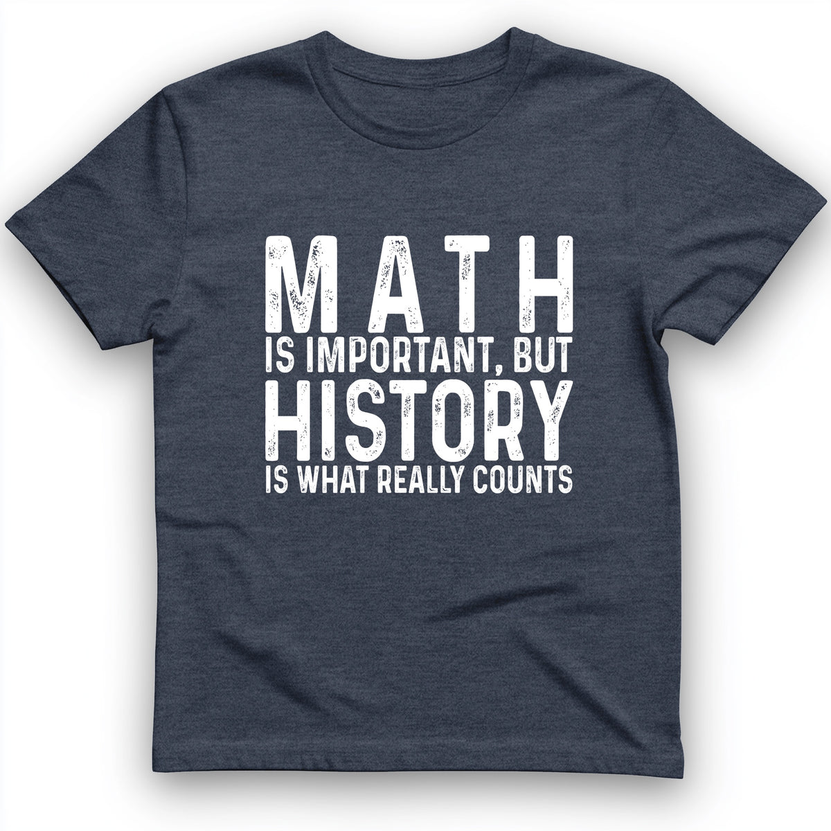 History Is What Really Counts T-Shirt