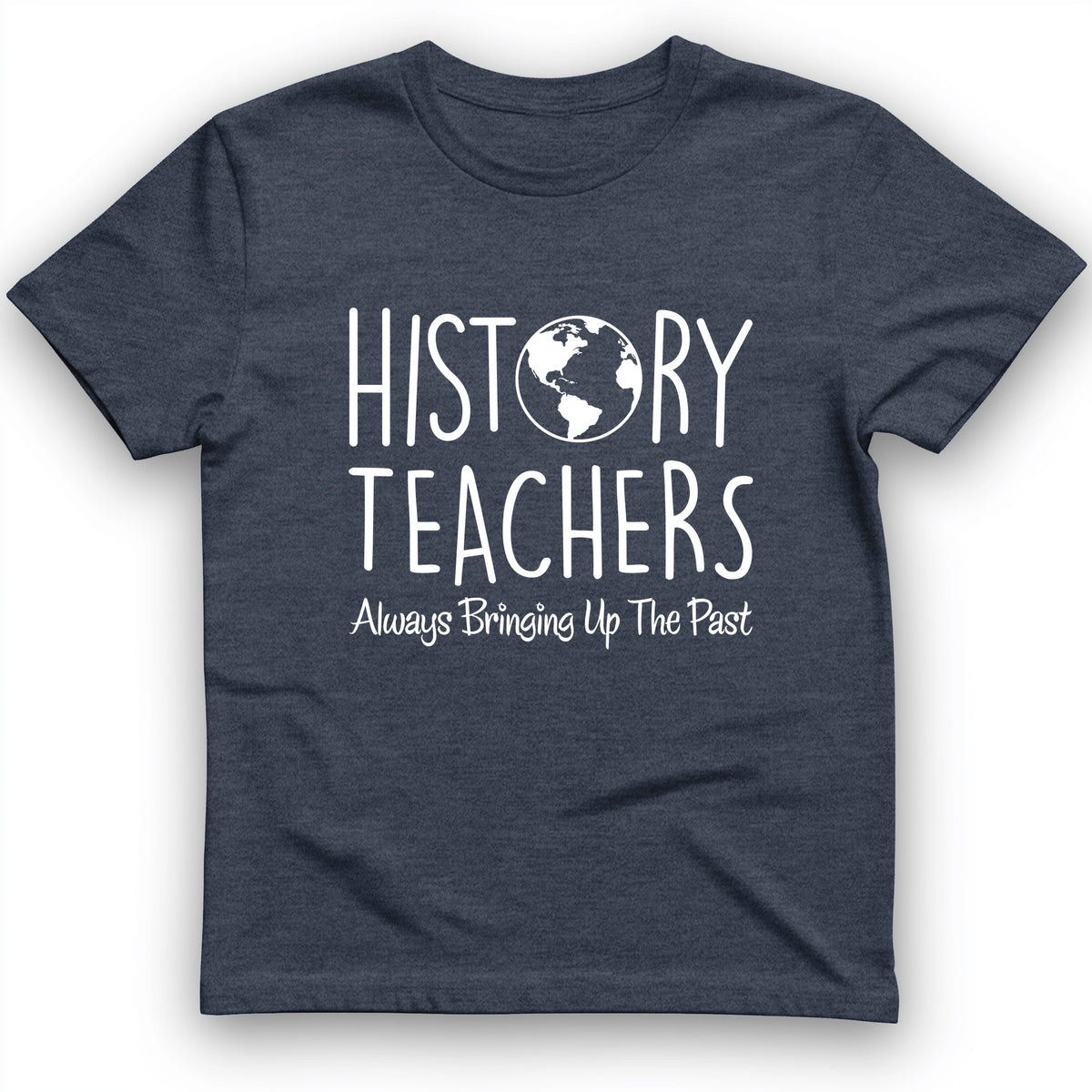 History Teachers Always Bringing Up the Past T-Shirt