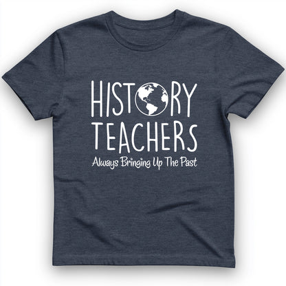 History Teachers Always Bringing Up the Past T-Shirt