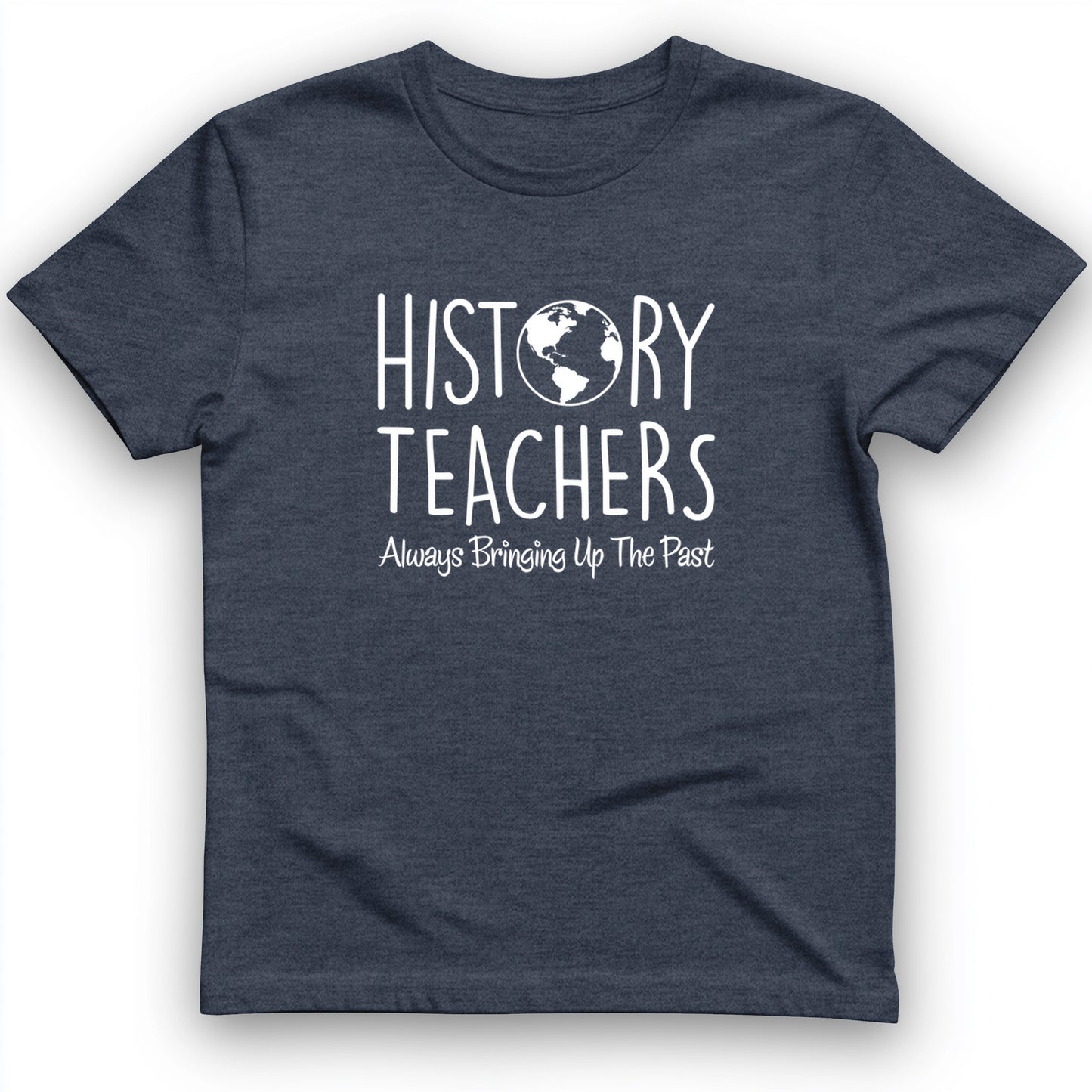 History Teachers Always Bringing Up the Past T-Shirt