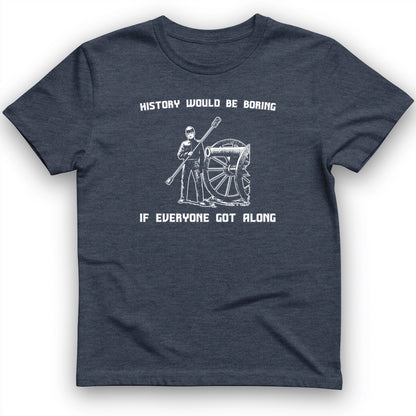 History Would be Boring T-Shirt