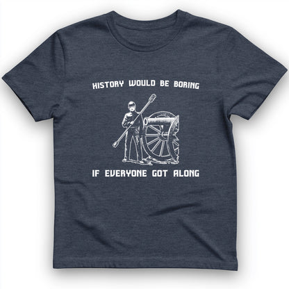 History Would Be Boring T-Shirt