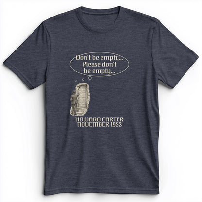 Howard Carter Dont Be Empty Premium Tee