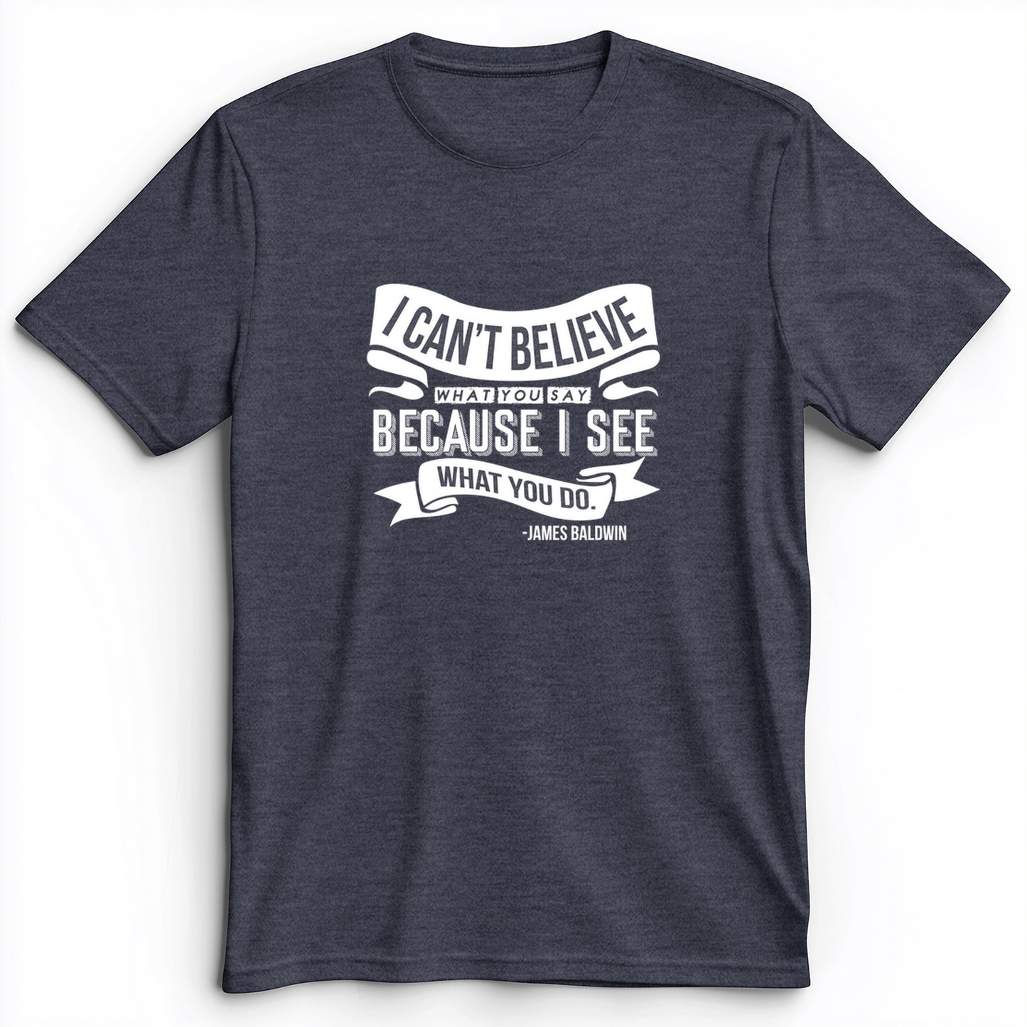 I Can't Believe What You Say Premium Tee