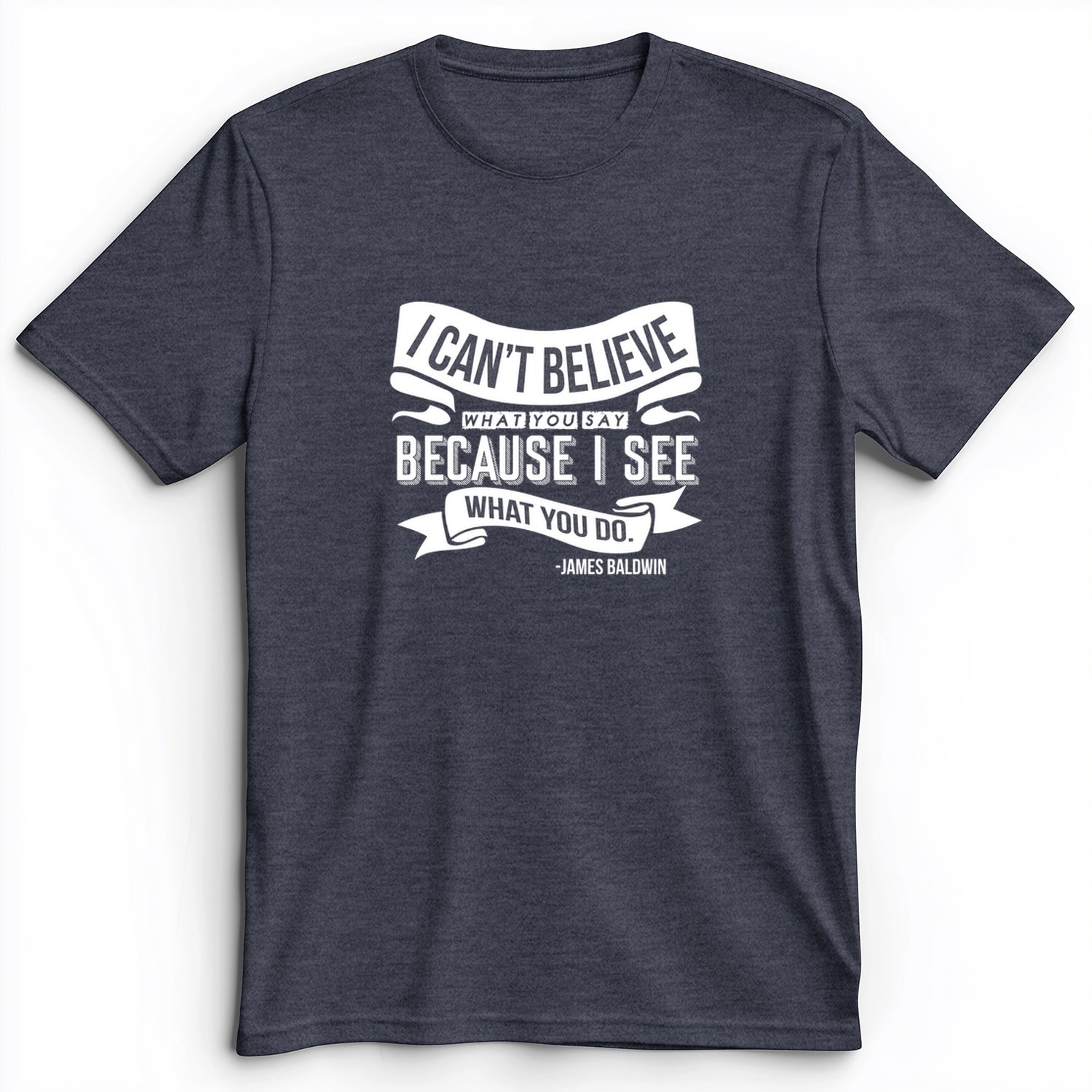 I Can't Believe What You Say Premium Tee