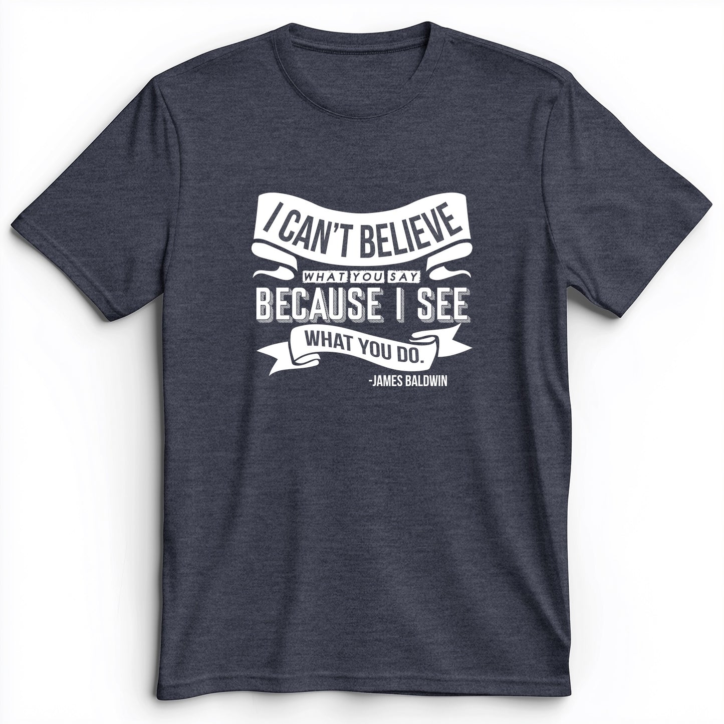 I Can't Believe What You Say Premium Tee