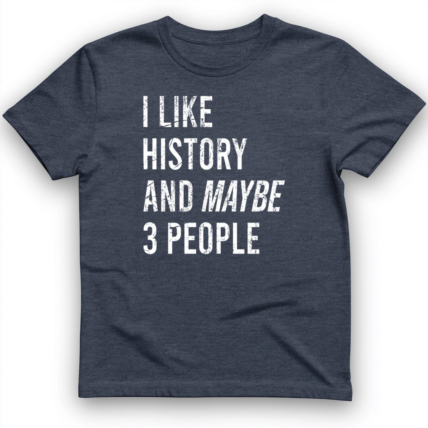I Like History And Maybe 3 People T-Shirt