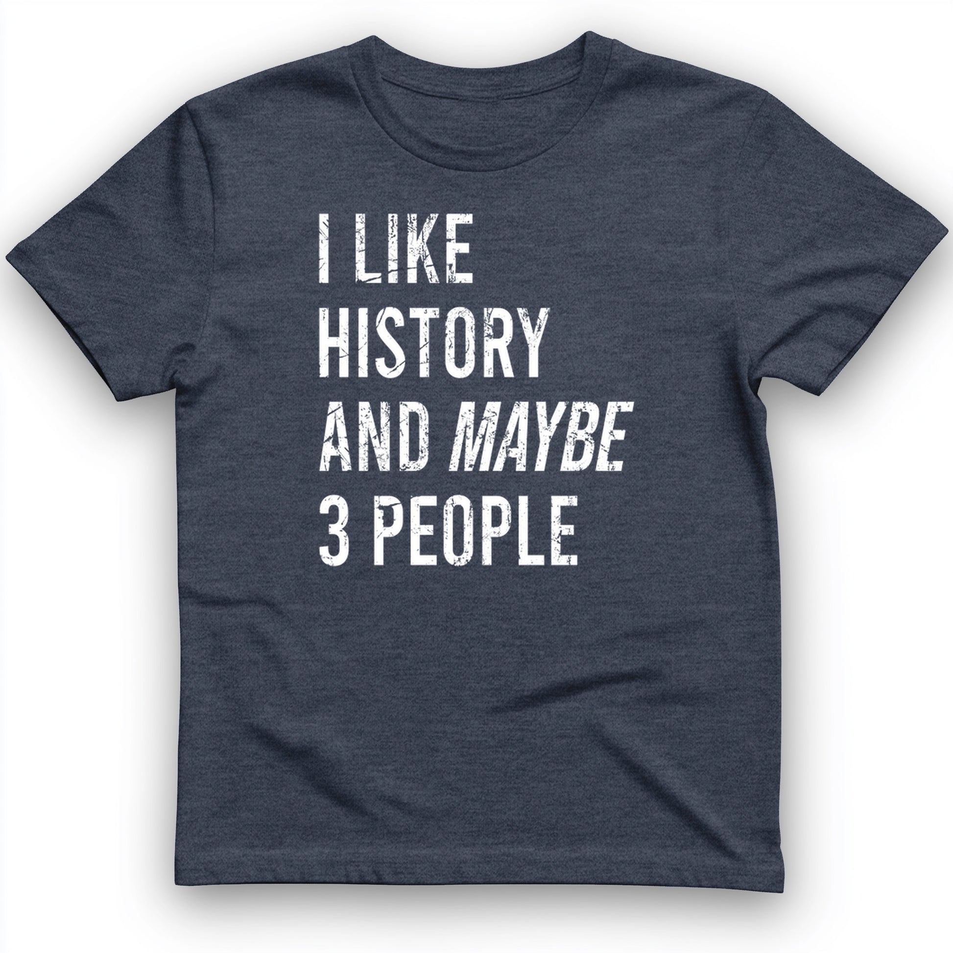 I Like History And Maybe 3 People T-Shirt