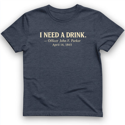 I Need a Drink T-Shirt