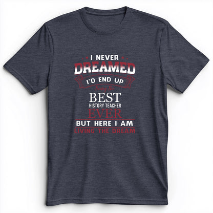 I Never Dreamed Premium Tee